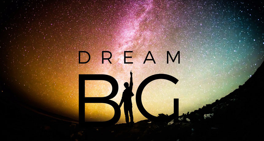 The power of dreaming big